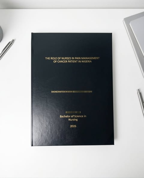 Black bound thesis titled The Role of Nurses in Pain Management of Cancer Patients in Nigeria for Bachelor of Science in Nursing 2026